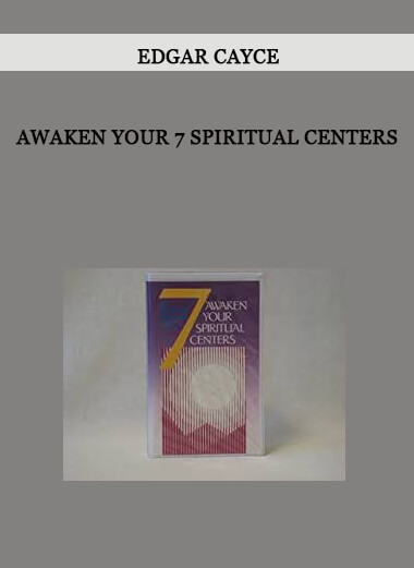 Awaken Your 7 Spiritual Centers by Edgar Cayce