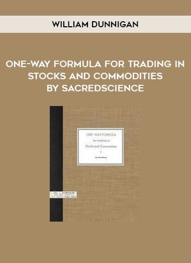 William Dunnigan – One-way Formula for Trading in Stocks and Commodities by Sacredscience