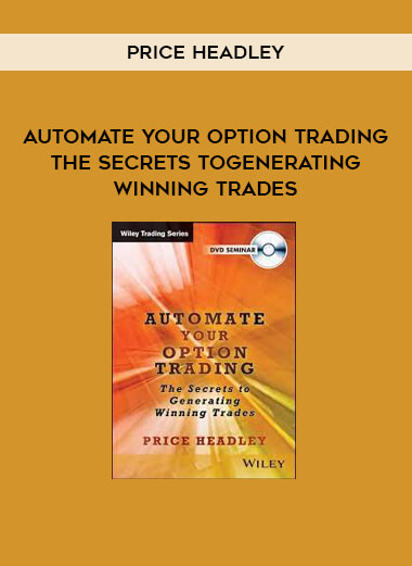 Automate Your Option Trading The Secrets to Generating Winning Trades by Price Headley