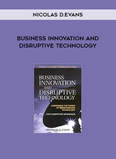 Business Innovation and Disruptive Technology by Nicolas D.Evans