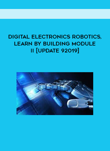 Digital Electronics Robotics, learn by building module II [update 92019]