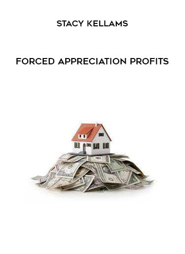 Stacy Kellams – Forced Appreciation Profits