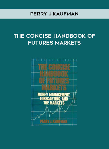 The Concise HandBook of Futures Markets by Perry J.Kaufman