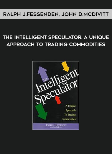 The Intelligent Speculator. A Unique Approach to Trading Commodities by Ralph J.Fessenden, John D.McDivitt