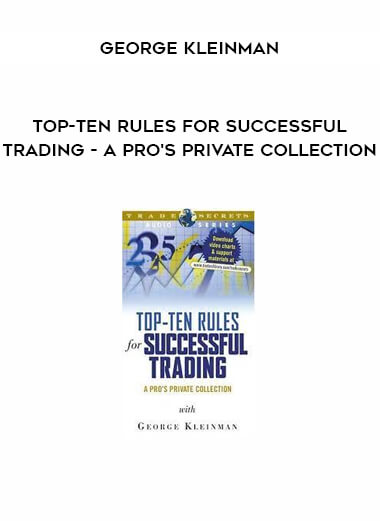 Top-Ten Rules for Successful Trading - A Pro's Private Collection by George Kleinman