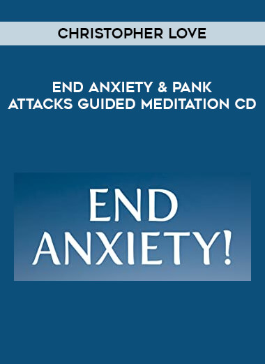 End Anxiety & Pank Attacks Guided Meditation CD by Christopher Love