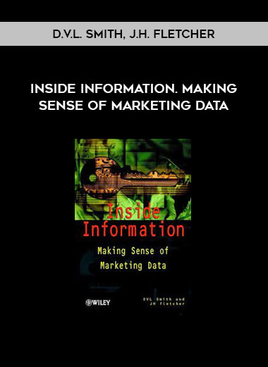 Inside Information. Making Sense of Marketing Data by D.V.L. Smith, J.H. Fletcher