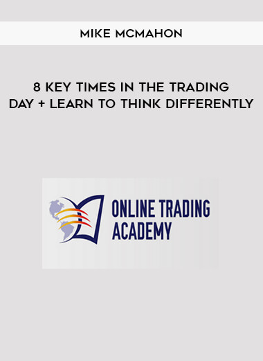 8 Key Times in the Trading Day + Learn to Think Differently by Mike McMahon