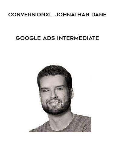 ConversionXL, Johnathan Dane - Google Ads Intermediate