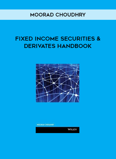 Fixed Income Securities & Derivates Handbook by Moorad Choudhry