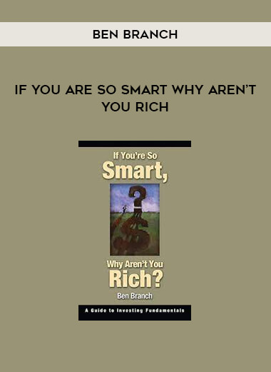 If You Are So Smart Why Aren’t You Rich by Ben Branch