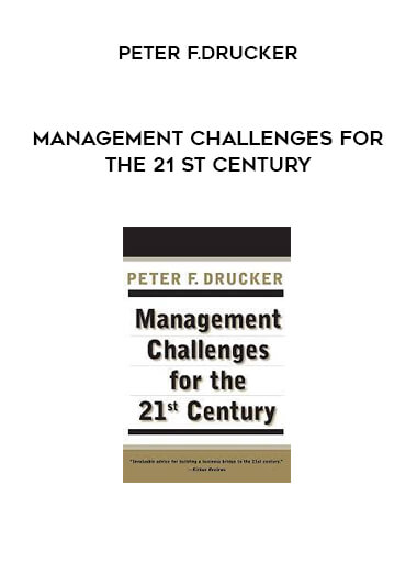 Management Challenges for the 21 st Century by Peter F.Drucker