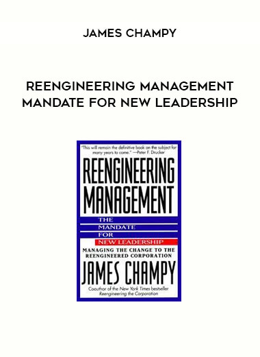 Reengineering Management Mandate for New Leadership by James Champy