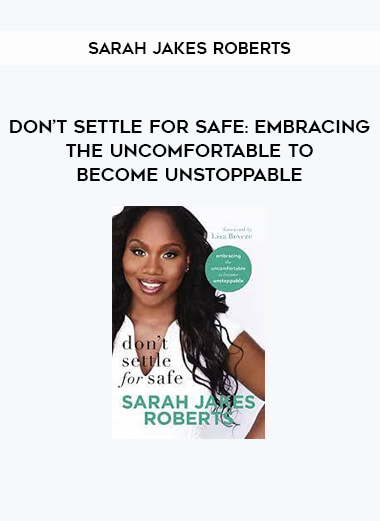 Sarah Jakes Roberts - Don’t Settle for Safe: Embracing the Uncomfortable to Become Unstoppable