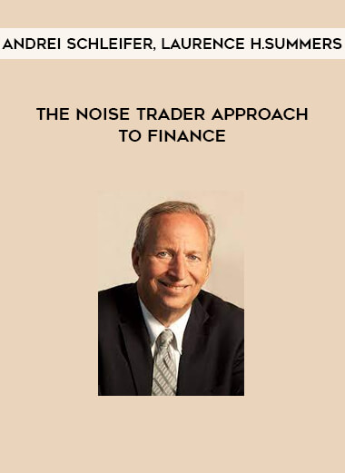 The Noise Trader Approach to Finance by Andrei Schleifer, Laurence H.Summers