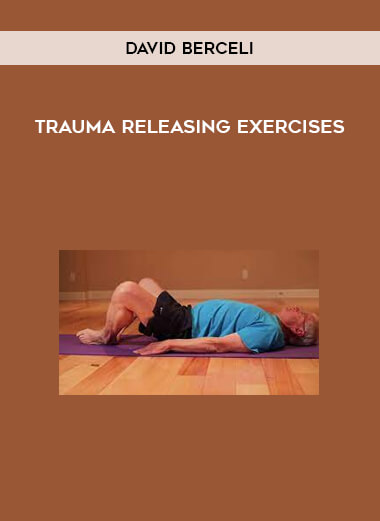 Trauma Releasing Exercises by David Berceli