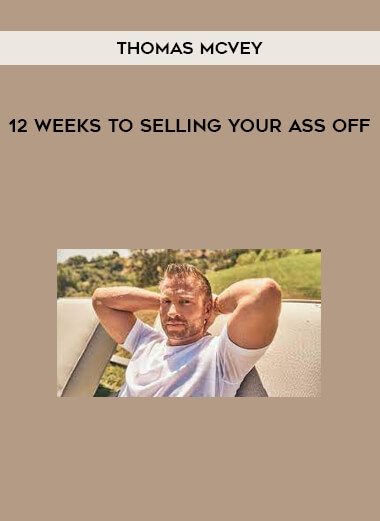 12 Weeks to Selling Your Ass Off by Thomas McVey