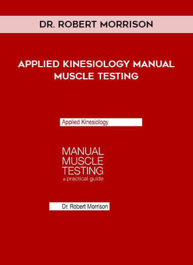 Applied Kinesiology Manual Muscle Testing by Dr. Robert Morrison