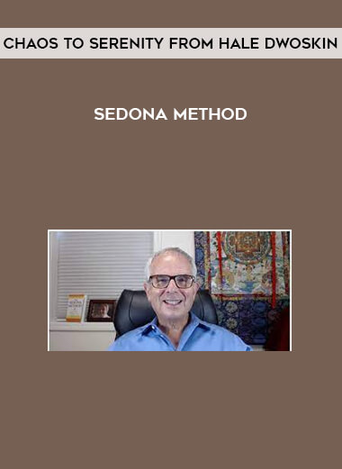 Chaos To Serenity from Hale Dwoskin - Sedona Method