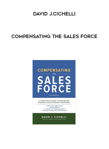 Compensating the Sales Force by David J.Cichelli