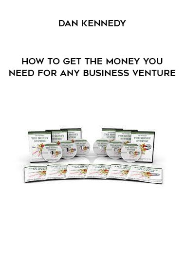 Dan Kennedy – How to Get the Money You Need For Any Business Venture