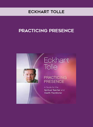 Eckhart Tolle - Practicing Presence