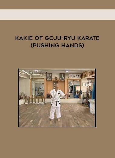 KAKIE of Goju-ryu Karate (Pushing Hands)