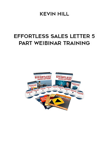 Kevin Hill - Effortless Sales Letter 5 Part Weibinar Training