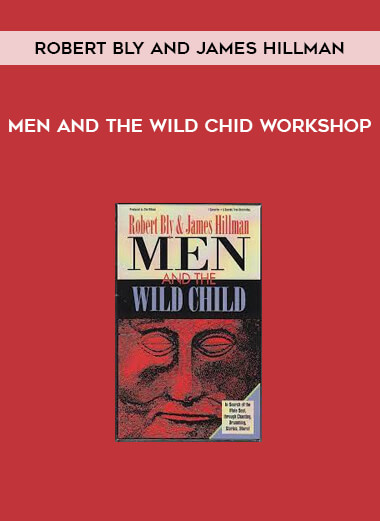 Men and the Wild Chid Workshop By Robert Bly and James Hillman