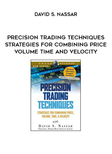 Precision Trading Techniques - Strategies for Combining Price Volume Time and Velocity by David S. Nassar