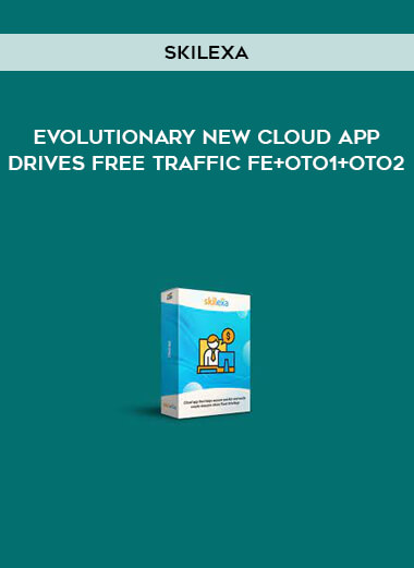 Skilexa - Evolutionary New Cloud App Drives FREE TRAFFIC FE+OTO1+OTO2