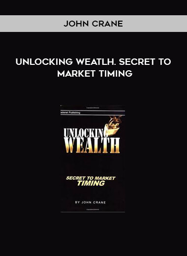 Unlocking Weatlh. Secret to Market Timing by John Crane