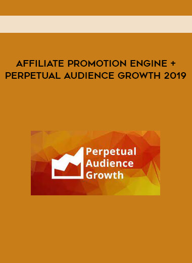 Affiliate Promotion Engine + Perpetual Audience Growth 2019