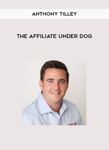 Anthony Tilley - The Affiliate Under Dog