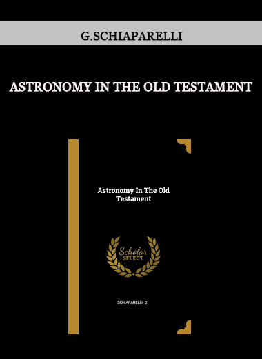 Astronomy in the Old Testament by G.Schiaparelli