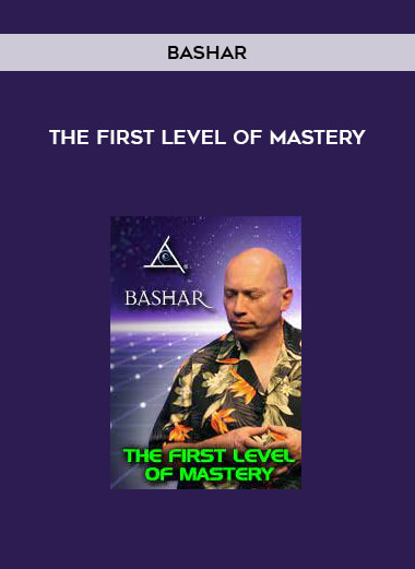 Bashar - The First Level of Mastery