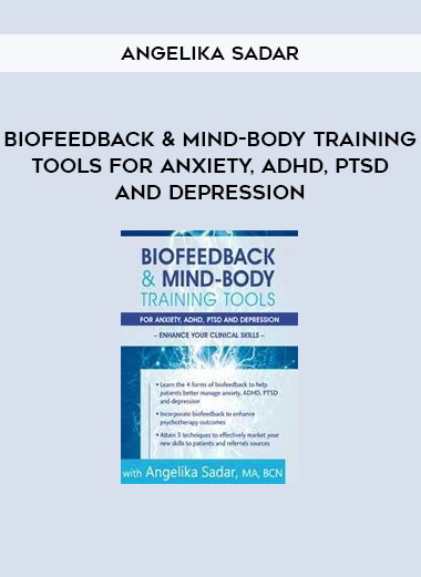 Biofeedback & Mind-Body Training Tools for Anxiety, ADHD, PTSD and Depression by Angelika Sadar