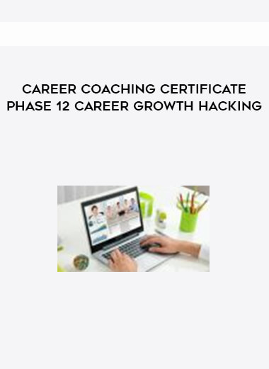 Career Coaching Certificate Phase 12 Career Growth Hacking