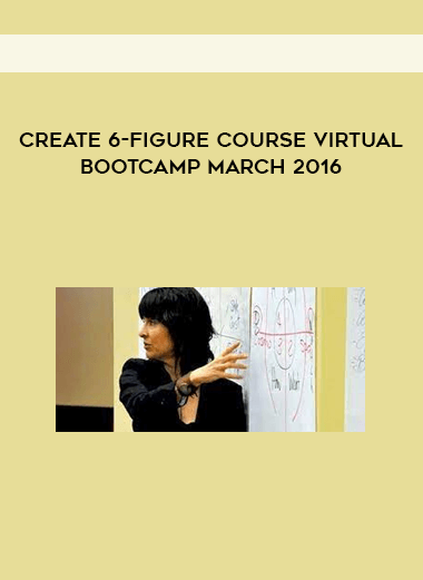 Create 6-Figure Course Virtual Bootcamp March 2016