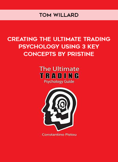 Creating The Ultimate Trading Psychology Using 3 Key Concepts by Pristine – Tom Willard