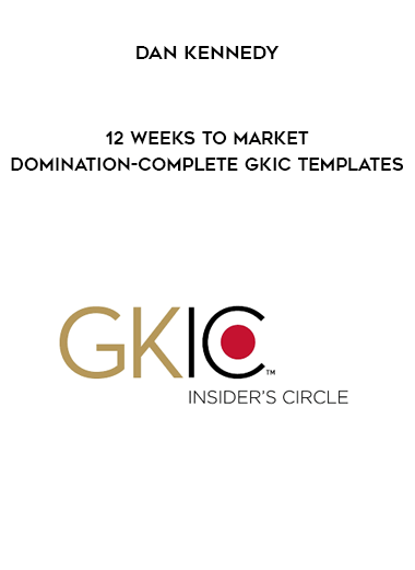 Dan Kennedy - 12 Weeks To Market Domination-Complete GKIC templates