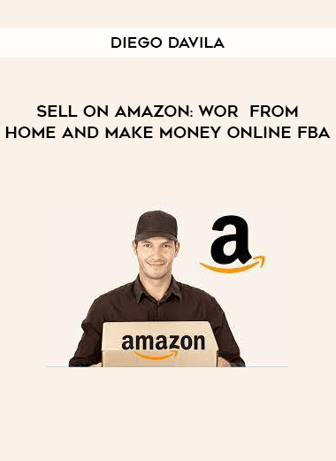 Diego Davila - Sell on Amazon: Work From Home And Make Money Online FBA