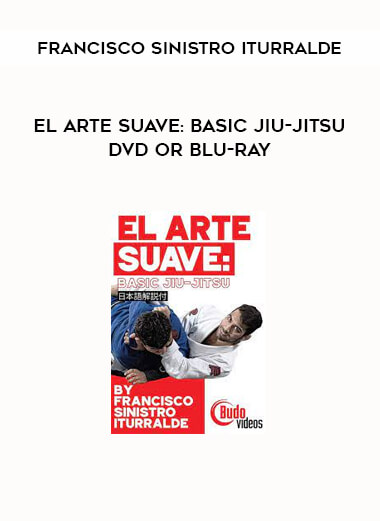 EL ARTE SUAVE: BASIC JIU-JITSU DVD OR BLU-RAY by FRANCISCO SINISTRO ITURRALDE