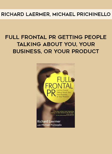 Full Frontal PR Getting People Talking About You, Your Business, or Your Product by Richard Laermer, Michael Prichinello