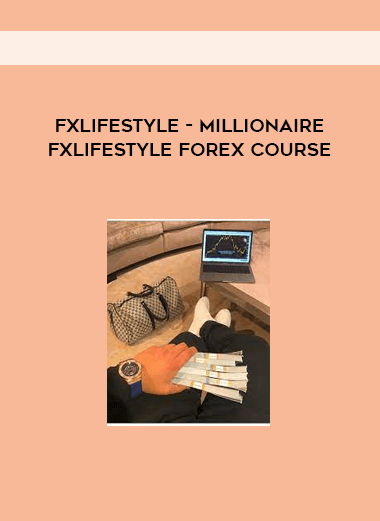 Fxlifestyle - MILLIONAIRE FXLIFESTYLE FOREX COURSE