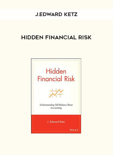 Hidden Financial Risk by J.Edward Ketz