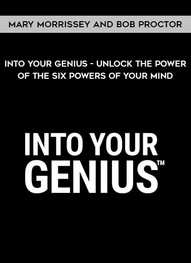 Into Your Genius - Unlock The Power of The Six Powers of Your Mind by Mary Morrissey and Bob Proctor