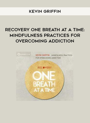 Kevin Griffin – Recovery One Breath at a Time: Mindfulness Practices for Overcoming Addiction