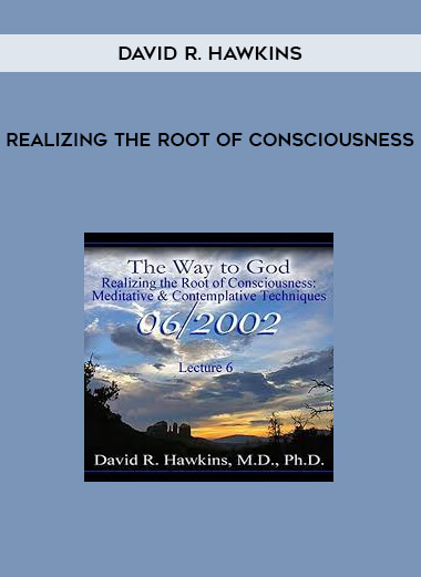 Realizing the Root of Consciousness by David R. Hawkins