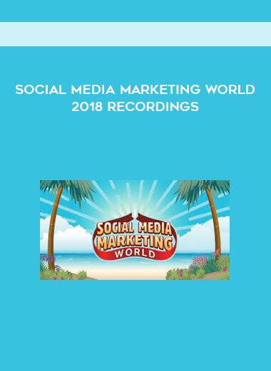 Social Media Marketing World 2018 Recordings